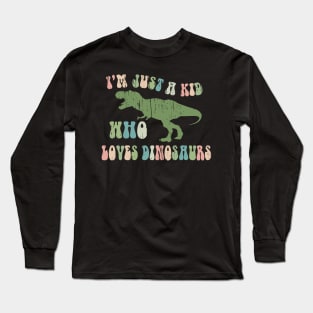 Funny Retro "Just a kid who loves Dinosaurs" Long Sleeve T-Shirt